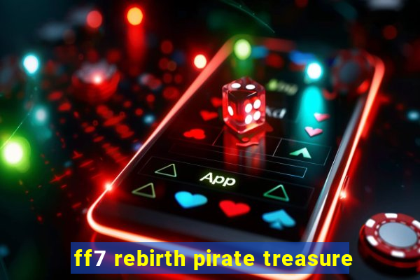 ff7 rebirth pirate treasure